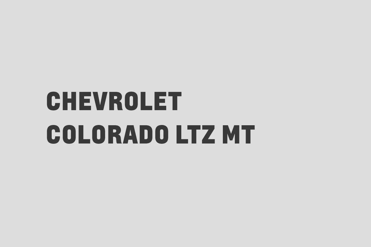 CHEVROLET COLORADO -VERSION LTZ MT